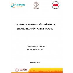TR52 Konya - Karaman Bölgesi Lojistik Strateji Planı Ön Hazırlık Raporu - 2012