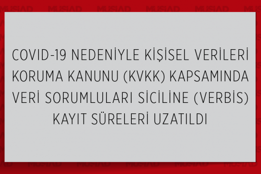 COVID-19 Nedeniyle Kişisel Verileri Koruma Kanunu (Kvkk) Kapsamında Veri Sorumluları Siciline (Verbis) Kayıt Süreleri Uzatıldı